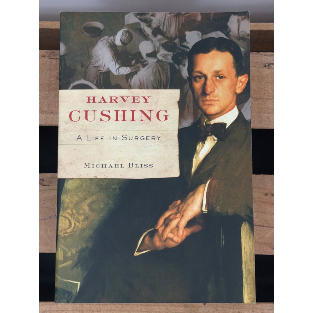Harvey Cushing A Life in Surgery Michael Bliss Oxford University Press Paperback